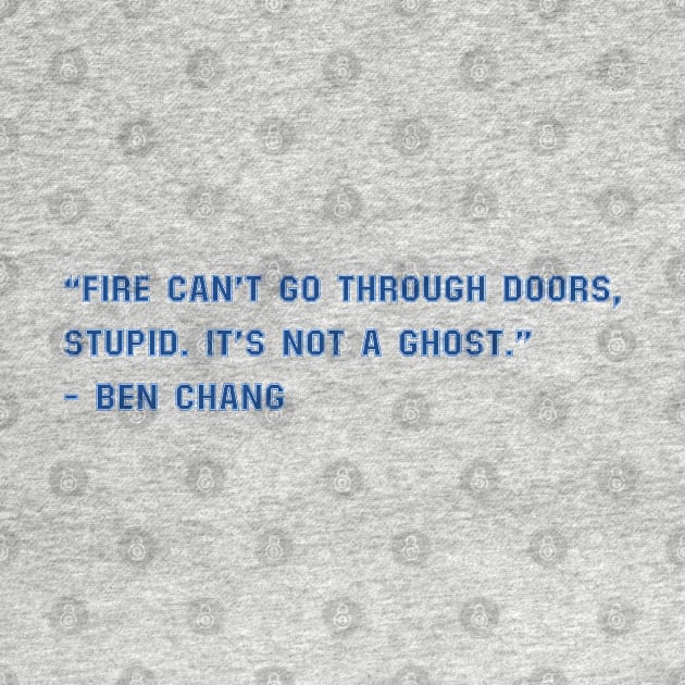 Fire Can't Go Through Doors, Stupid. It's Not A Ghost by Allifreyr@gmail.com